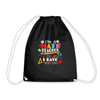 I am a math teacher, of course i have problems - Drawstring Bag - black - Front