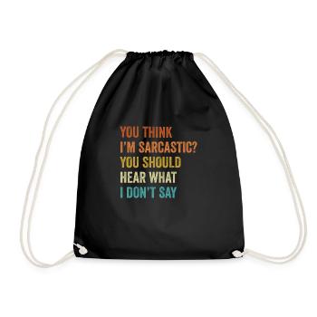 You Think I m Sarcastic You Should Hear What Funny - Drawstring Bag - black - Front