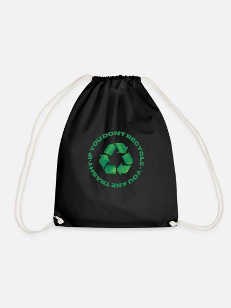 IF YOU DON T RECYCLE YOU ARE TRASHY - Drawstring Bag - black