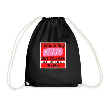 I Would Say Hello But You Are Meaningless To Me - Drawstring Bag - black - Front