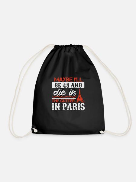 MAYBE I LL BE 48 AND DIE IN THE GUTTER IN PARIS - Drawstring Bag - black