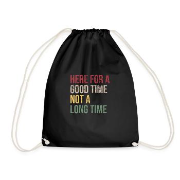 Here for a Good Time Not a Long Time - Drawstring Bag - black - Front