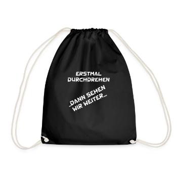 erstmal durchdrehen ... dann sehen wir weiter... - Turnbeutel - Schwarz - Vorne