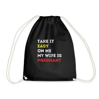 Take it Easy on Me My Wife is Pregnant - Drawstring Bag - black - Front