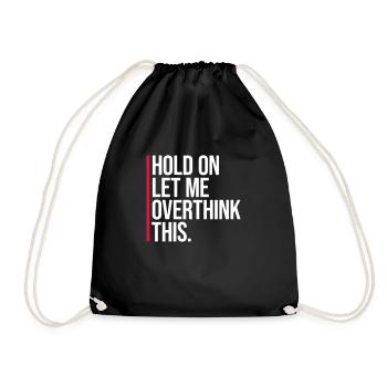 Hold On Let Me Overthink This Funny Joke Saying - Drawstring Bag - black - Front