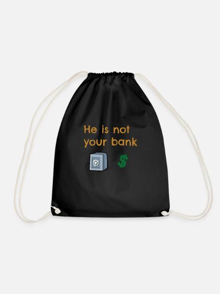 He is not your bank, funny design - Drawstring Bag - black