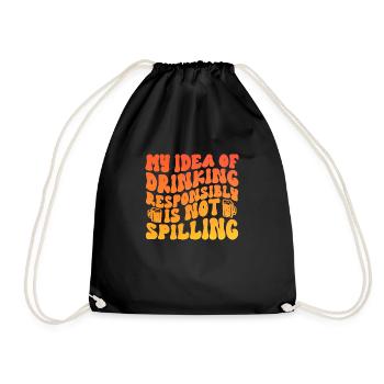 My Idea Of Drinking Responsibly Is Not Spilling - Turnbeutel - Schwarz - Vorne