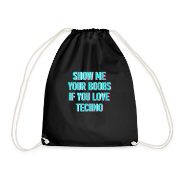 Show me your boobs when you play techno music - Drawstring Bag - black - Front