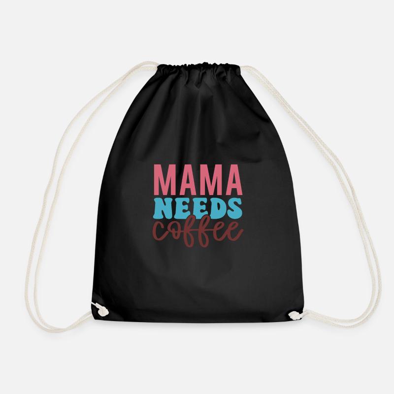Mama Needs Coffee – Caffeine First! - Drawstring Bag - black