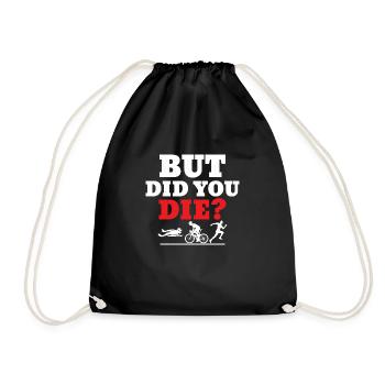 But did you die? Triathlon Swim Cycle Run - Drawstring Bag - black - Front