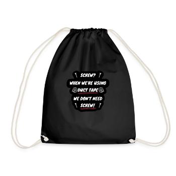 Screw? We re using duct tape, we don t need screw! - Drawstring Bag - black - Front