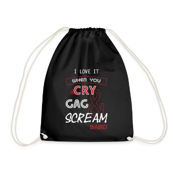 I love it when you CRY, GAG, and SCREAM, Babe! - Turnbeutel - Schwarz - Vorne