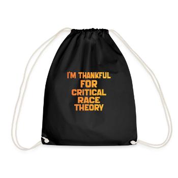 I'm Thankful For Critical Race Theory Funny Quote - Drawstring Bag - black - Front