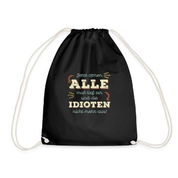 Jetzt atmen alle mal tief ein und die Idioten ... - Turnbeutel - Schwarz - Vorne