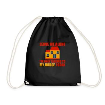 Leave Me Alone I'm Only Talking To My House Today2 - Drawstring Bag - black - Front