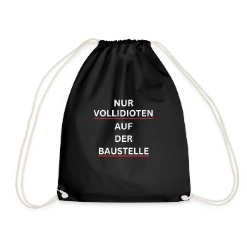 Nur Vollidioten auf der Baustelle – Spruchshirt - Turnbeutel - Schwarz - Vorne