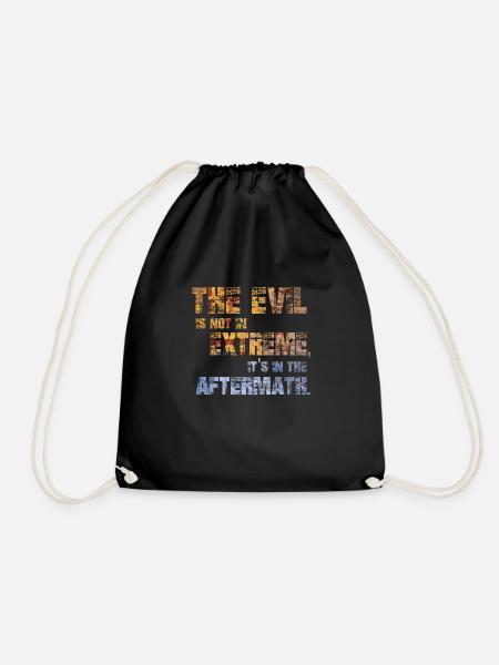 The Evil is not in extremes, it's in the aftermath - Drawstring Bag - black
