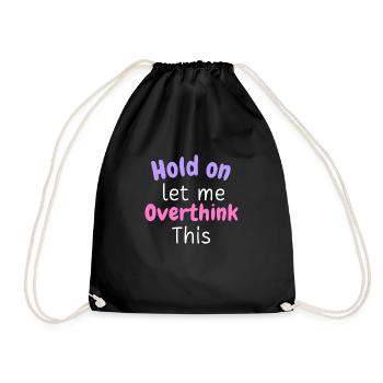 Hold on Let Me Overthink This Shirt, Funny Shirts - Turnbeutel - Schwarz - Vorne