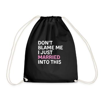 Don't Blame Me I Just Married Into This - Turnbeutel - Schwarz - Vorne