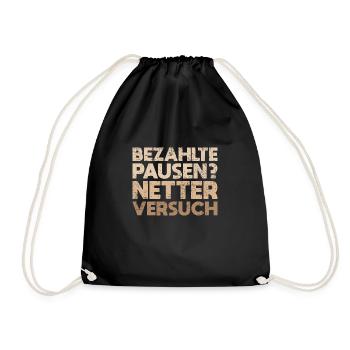 Bezahlte Pausen? Netter Versuch - Turnbeutel - Schwarz - Vorne