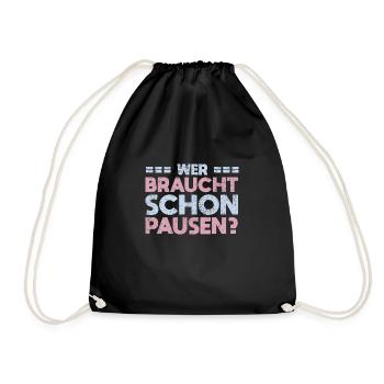 Wer Braucht Schon Pausen? - Turnbeutel - Schwarz - Vorne