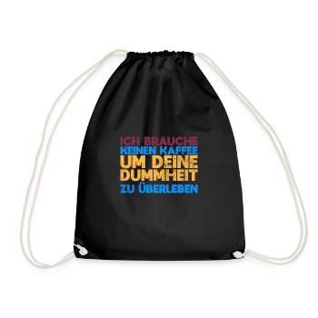 Ich Brauche Keinen Kaffee, Um Deine Dummheit... - Turnbeutel - Schwarz - Vorne