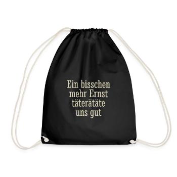 Ein bisschen mehr Ernst täterätäte uns gut, Spruch - Turnbeutel - Schwarz - Vorne
