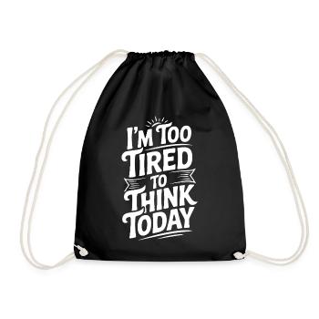 I'm Too Tired To Think Today - Drawstring Bag - black - Front