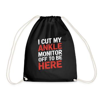 I Cut My Ankle Monitor Off To Be Here 8 - Turnbeutel - Schwarz - Vorne