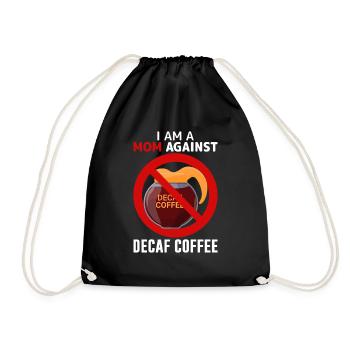 Mom Againts Decaffeinated Coffee Adult Humor - Drawstring Bag - black - Front