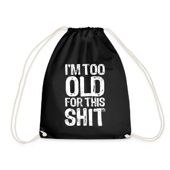 I'm too old for this shit - Saying - Drawstring Bag - black - Front