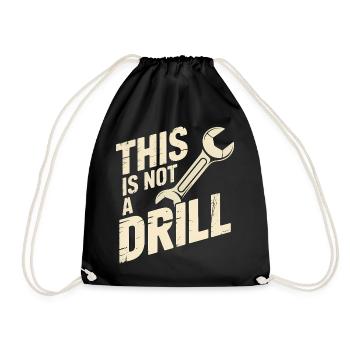 This is not a Drill - Funny Tools T-Shirt - Drawstring Bag - black - Front