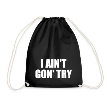 i ain't gon' try - Turnbeutel - Schwarz - Vorne