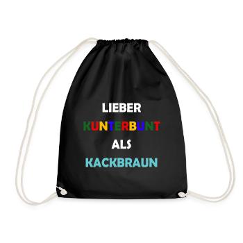 Lieber Kunterbunt als Kackbraun Anti Rassismus - Turnbeutel - Schwarz - Vorne