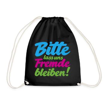 Bitte lass uns Fremde bleiben witziger Spruch - Turnbeutel - Schwarz - Vorne