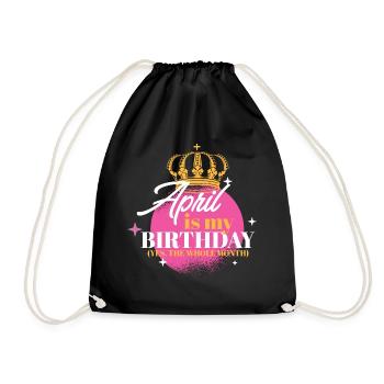 April Is My Birthday Yes The Whole Month Born in - Drawstring Bag - black - Front