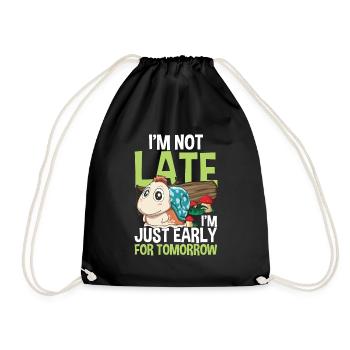 I'm Not Late I'm Just Early For Tomorrow - Turnbeutel - Schwarz - Vorne