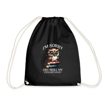 I'm Sorry Did I Roll My Eyes Out Loud - Drawstring Bag - black - Front