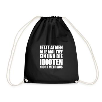 Jetzt atmen alle mal tief ein und die Idioten... - Turnbeutel - Schwarz - Vorne