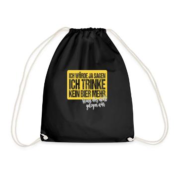 Ich würde ja sagen ich trinke kein Bier mehr - Turnbeutel - Schwarz - Vorne