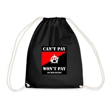 Anarchist -- Can't Pay. Won't Pay - Drawstring Bag - black - Front