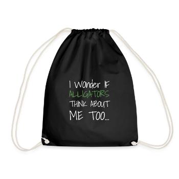 I Wonder If Alligators Think About Me Too... - Drawstring Bag - black - Front