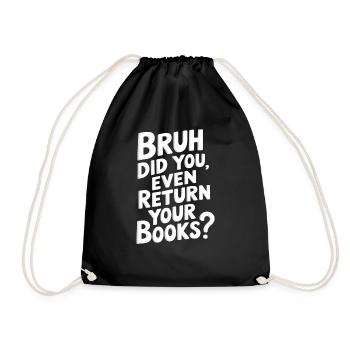 Bruh Did You Even Return Your Books 12 - Turnbeutel - Schwarz - Vorne