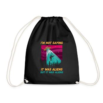 Funny Im Not Saying It Was Aliens Tshirt But It - Drawstring Bag - black - Front