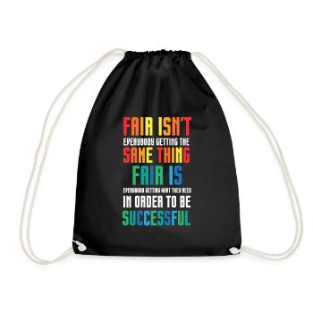 Fair isn't everybody getting the same thing - Turnbeutel - Schwarz - Vorne