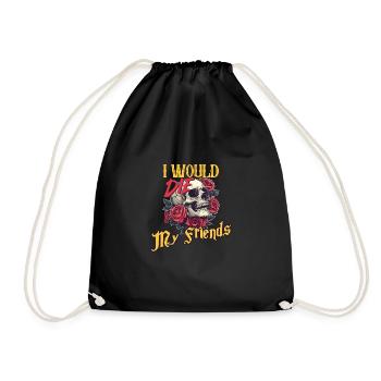 I Would Die For My Friends skull Roses Art - Drawstring Bag - black - Front