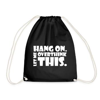 HANG ON. LET ME OVERTHINK THIS. Gift thinker - Drawstring Bag - black - Front