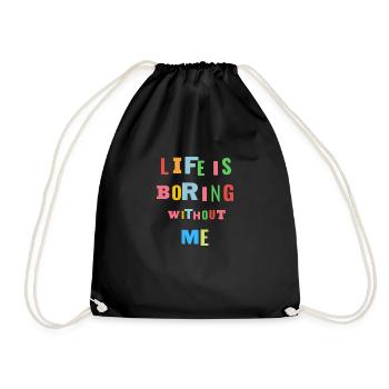 Life is boring without me Spruch - Turnbeutel - Schwarz - Vorne
