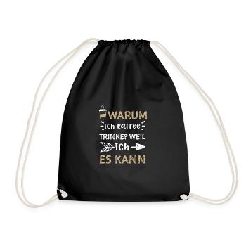 Warum Ich Kaffee Trinke? Weil Ic... - Turnbeutel - Schwarz - Vorne