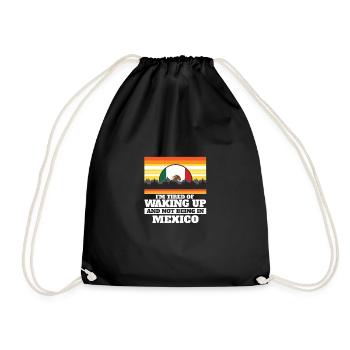 Tired of Waking Up and Not Being In Mexico - Drawstring Bag - black - Front